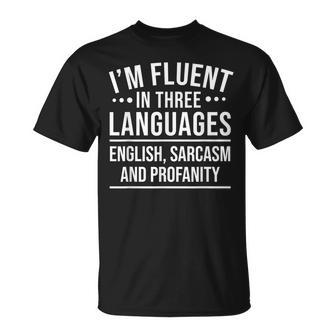 Sarcasm Im Fluent In Three Languages Unisex T-Shirt | Mazezy