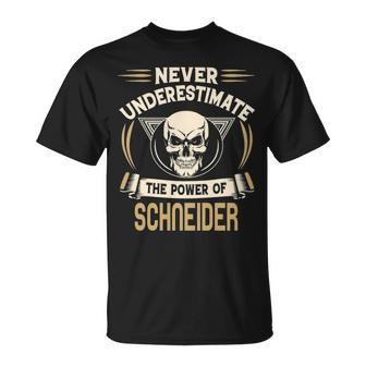 Schneider Name Gift Never Underestimate The Power Of Schneider Unisex T-Shirt - Seseable