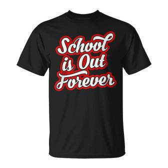 School Is Out Forever Funny Retirement & Graduation Unisex T-Shirt | Mazezy