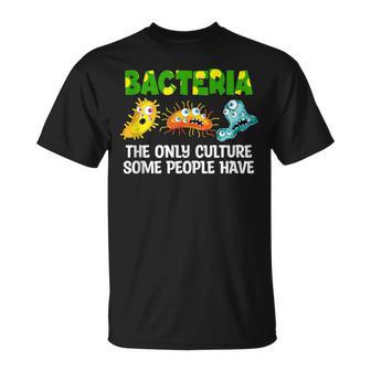 Science Funny The Only Culture Some People Have Bacteria  Unisex T-Shirt