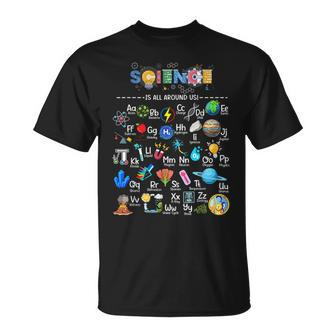 Science Is All Around Us Science Alphabet Stem Scientist Unisex T-Shirt - Seseable