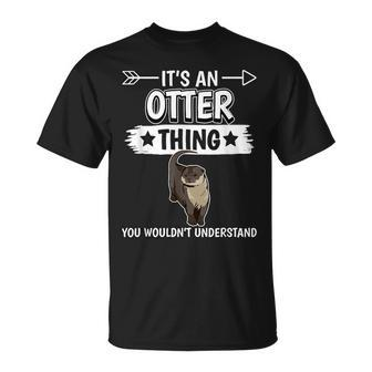 Sea Otter Its An Otter Thing Otters Gifts For Otters Lovers Funny Gifts Unisex T-Shirt | Mazezy