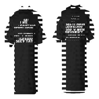 I Have Selective Hearing You Were Not Selected T-Shirt | Mazezy