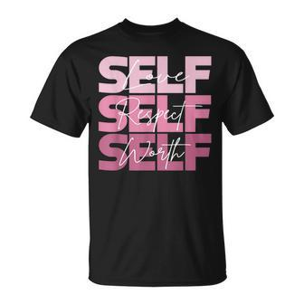 Self Love Self Respect Self Worth Positive Inspirational Unisex T-Shirt - Seseable
