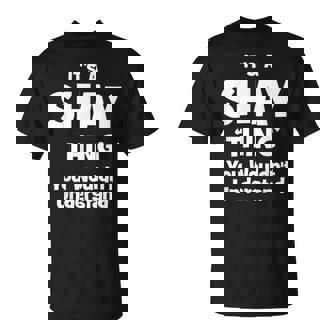 Shay Thing Name Family Reunion Funny Family Reunion Funny Designs Funny Gifts Unisex T-Shirt | Mazezy