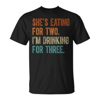 Shes Eating For Two Im Drinking For Three Fathers Day Unisex T-Shirt | Mazezy DE
