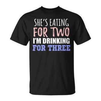 Shes Eating For Two Im Drinking For Three Funny Gift Unisex T-Shirt | Mazezy