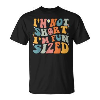Short People Saying Humor Funny Im Not Short Im Fun Sized Unisex T-Shirt - Monsterry