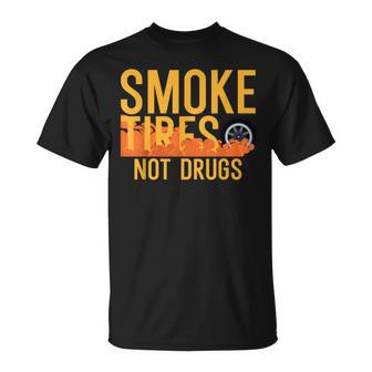 Smoke Tires Not Drugs Jdm Drifter Car Drift Unisex T-Shirt | Mazezy