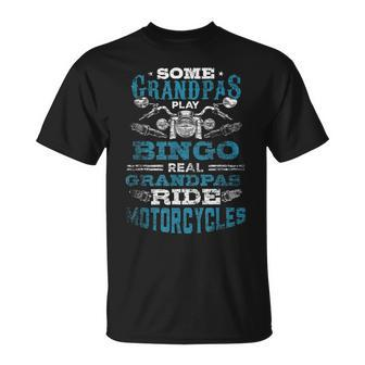 Some Grandpas Play Bingo Real Grandpas Ride Motorcycles Gift For Mens Unisex T-Shirt | Mazezy