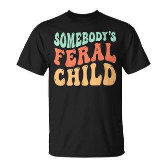 Somebodys Feral Child - Child Humor Unisex T-Shirt | Mazezy