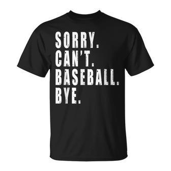 Sorry Cant Baseball Bye Funny Saying Coach Team Player Unisex T-Shirt | Mazezy