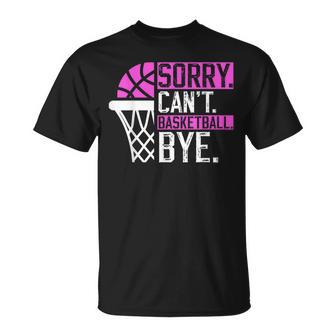 Sorry Cant Basketball Bye Funny Vintage Basketball Sarcasm Unisex T-Shirt | Mazezy