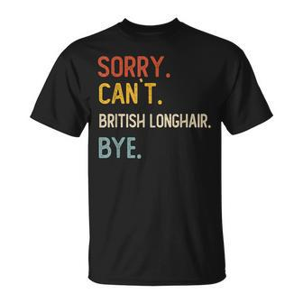 Sorry Can't British Longhair Bye British Longhair Lover T-Shirt | Mazezy