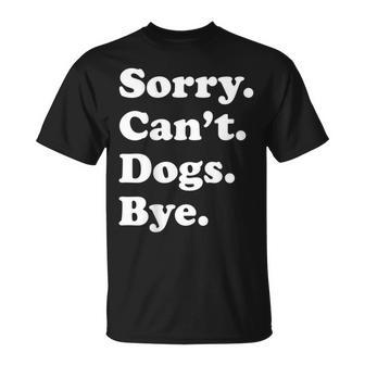 Sorry Can't Dogs Bye Dog T-Shirt - Monsterry