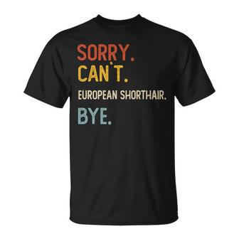 Sorry Can't European Shorthair Bye European Shorthair Lover T-Shirt | Mazezy