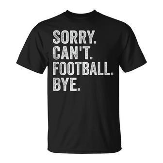 Sorry Can't Football Bye Quote Fan Football Player T-Shirt - Monsterry UK