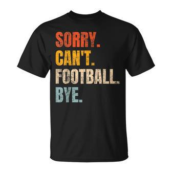 Sorry Can't Football Bye Retro Football Lovers Fan Football T-Shirt | Mazezy