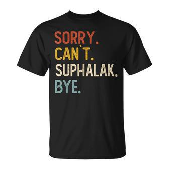 Sorry Can't Suphalak Bye Suphalak Lovers T-Shirt | Mazezy