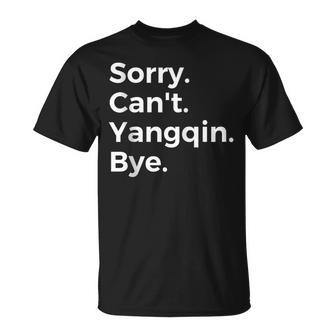 Sorry Can't Yangqin Bye Musical Instrument Music Musical T-Shirt | Mazezy