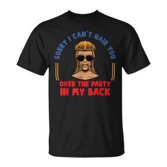Sorry I Cant Hair You Over The Party At The Back - Mullet Unisex T-Shirt | Mazezy