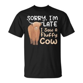 Sorry Im Late I Saw A Fluffy Cow Highland Cow Breeder Unisex T-Shirt - Seseable