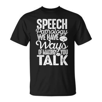Speech Pathology We Have Ways Of Making You Talk Slp T T-Shirt | Mazezy