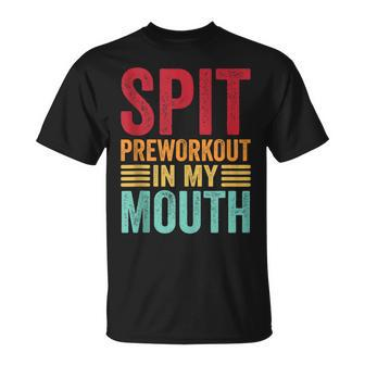 Spit Preworkout In My Mouth Funny Gym Workout Internet Meme Unisex T-Shirt | Mazezy