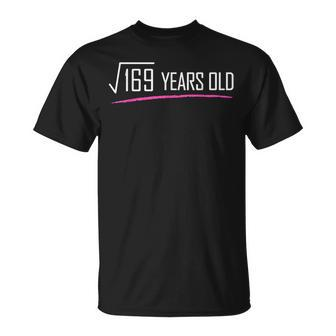 Square Root Of 169 Years Old Funny 13Th Birthday Gift Unisex T-Shirt | Mazezy