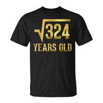 Square Root Of 324 18Th Birthday 18 Years Old Gift Unisex T-Shirt | Mazezy