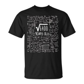 Square Root Of 6400 80 Years Old 80Th Birthday 80Th Birthday Funny Gifts Unisex T-Shirt | Mazezy
