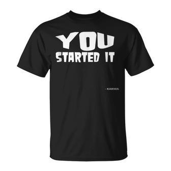 You Started It Undersigned Karma White Text T-Shirt | Mazezy