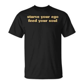 Starve Your Ego Feed Your Soul Spiritual Quote Quote T-Shirt | Mazezy