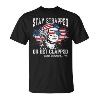 Stay Strapped Or Get Clapped George 4Th Of July Unisex T-Shirt - Monsterry