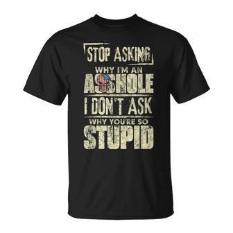 Stop Asking Why Im An Asshole Funny Vintage Skull Quote Unisex T-Shirt | Mazezy