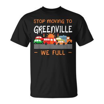 Stop Moving To Greenville We Full Funny South Carolina Humor Humor Funny Gifts Unisex T-Shirt | Mazezy