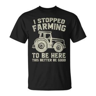 I Stopped Farming To Be Here This Better Be Good Vintage T-Shirt - Seseable