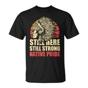 Still Here Still Strong Native Pride Retro Native American T-Shirt | Mazezy