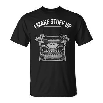 I Make Stuff Up I Retro Writer Typesetter Writing Quote T-Shirt | Mazezy