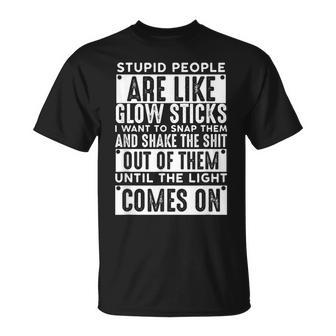 Stupid People Are Like Glow Sticks Funny Vintage Saying Gift  Unisex T-Shirt