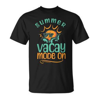 Summer Vacay Mode On Vacation Travel Holiday Trip Unisex T-Shirt | Mazezy