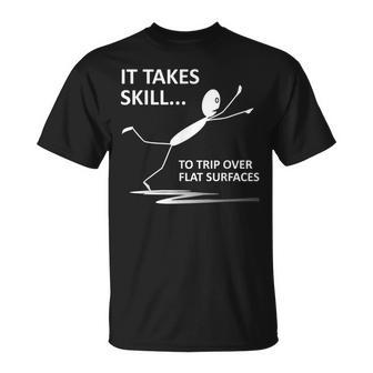 It Takes Skill To Trip Over Flat Surfaces Quotes T-Shirt | Mazezy