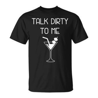 Talk Dirty To Me Martini T-Shirt | Mazezy
