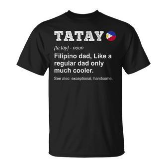 Tatay Filipino Dad Definition Philopino Father Day Pinoy Dad Unisex T-Shirt - Seseable