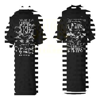 I Have More Tattoos Than Friends Tattooed T-shirt - Thegiftio