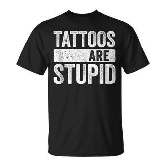 Tattoos Are Stupid Tattoo Lover T-Shirt | Mazezy