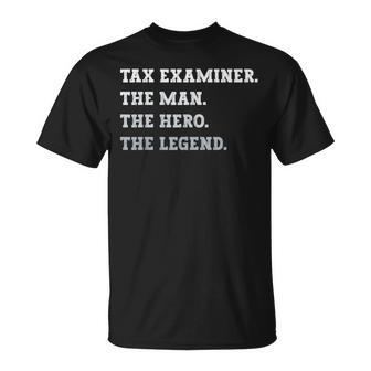 Tax Examiner The Man The Hero The Legend Tax Examiner T-Shirt | Mazezy