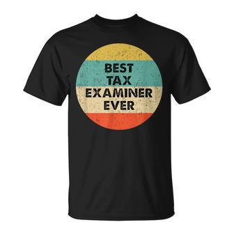 Tax Examiner Best Tax Examiner Ever T-Shirt | Mazezy