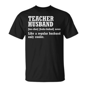 Teacher Husband Definition Husband Of A Teacher  Gift For Mens Gift For Women Unisex T-Shirt