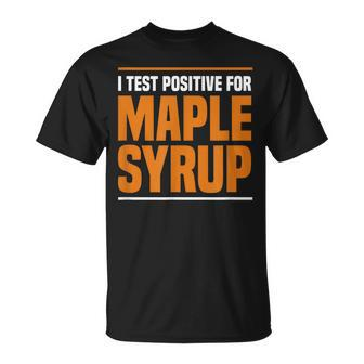 I Test Positive For Maple Syrup Maple Tree Maple Syrup T-Shirt | Mazezy